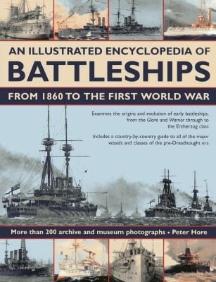 An Illustrated Encyclopedia Of Battleships From 1860 To The First World War More Than 200 Archive And Museum Photographs