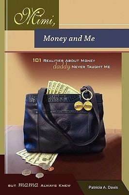 Mimi Money And Me 101 Realities About Money Daddy Never Taught Me But Mama Always Knew Your Personal Gps As You Travel The Road To Financial Freedom