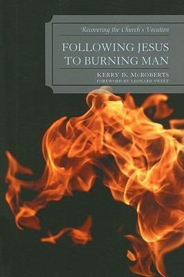 Following Jesus To Burning Man Recovering The Churchs Vocation