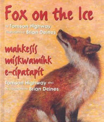 Fox On The Ice Maageesees Maskwameek Kaapit Tomson Highway Osisophikwina Brian Deines