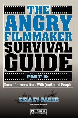 The Angry Filmmaker Survival Guide
