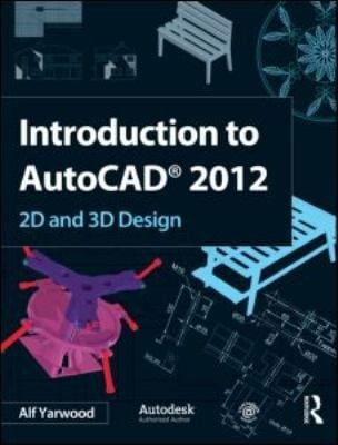 Introduction To Autocad 2012 2d And 3d Design