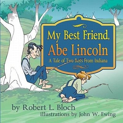 My Best Friend Abe Lincoln A Tale Of Two Boys From Indiana