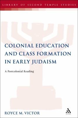 Colonial Education And Class Formation In Early Judaism A Postcolonial Reading