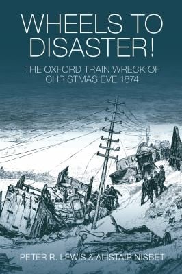 Wheels To Disaster The Oxford Train Wreck Of Christmas Eve 1874