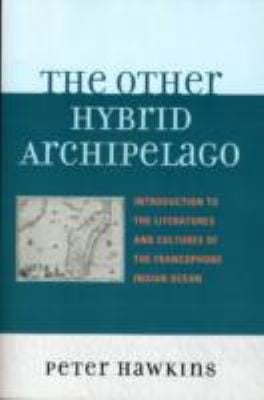 Other Hybrid Archipelago Introduction To The Literatures And Cultures Of The Francophone Indian Ocean