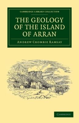 The Geology Of The Island Of Arran From Original Survey