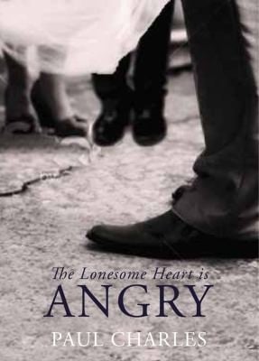 The Lonesome Heart Is Angry