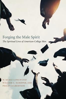 Forging The Male Spirit The Spiritual Lives Of American College Men