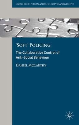 Soft Policing The Collaborative Control Of Antisocial Behaviour