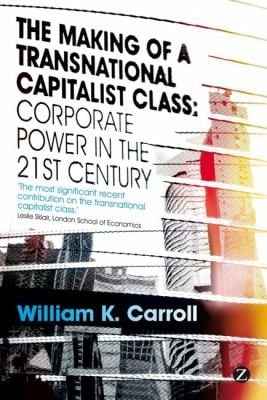 The Making Of A Transnational Capitalist Class Corporate Power In The Twentyfirst Century