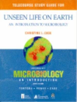 Telecourse Study Guide For Unseen Life On Earth An Introduction To Microbiology Coordinated With Microbiology An Introduction Sixth Edition Tortora Funke Case