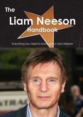 The Liam Neeson Handbook  Everything You Need to Know about Liam Neeson