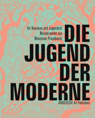Die Jugend Der Moderne Art Nouveau Und Jugendstil Meisterwerke Aus Mnchner Privatbesitz