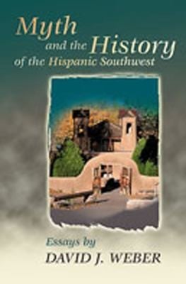 Myth And The History Of The Hispanic Southwest Essays