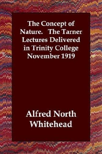 The Concept of Nature.   The Tarner Lectures Delivered in Trinity College November 1919