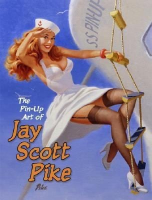 The Pinup Art Of Jay Scott Pike