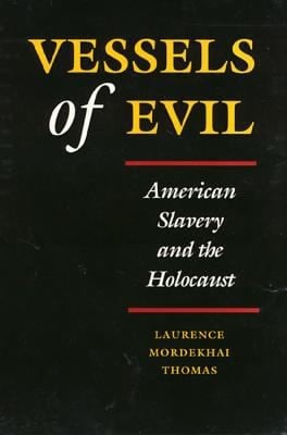 Vessels Of Evil American Slavery And The Holocaust