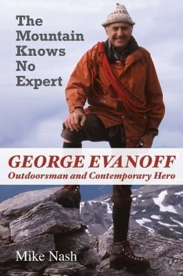 The Mountain Knows No Expert George Evanoff Outdoorsman And Contemporary Hero