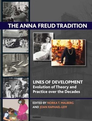 The Anna Freud Tradition Lines Of Development Evolution And Theory And Practice Over The Decades