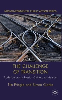 The Challenge Of Transition Trade Unions In Russia China And Vietnam