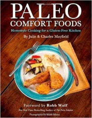 Paleo Comfort Foods Homestyle Cooking For A Glutenfree Kitchen