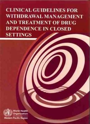 Clinical Guidelines for Withdrawal Management and Treatment of Drug Dependence in Closed Settings
            
                Wpro Publication