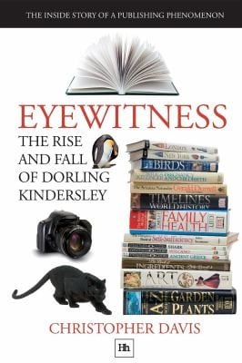Eyewitness The Rise And Fall Of Dorling Kindersley