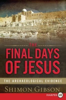 The Final Days Of Jesus The Archaeological Evidence