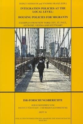 Integration Policies At The Local Level Housing Policies For Migrants Examples From New York City St Paul Antwerp Vienna And Stuttgart Contribution Of A Transatlantic Discourse In The Framework Of A German Marshall Fund Of The United States Gmf Project
