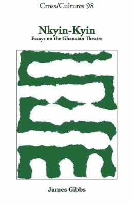 Nkyinkyin Essays On The Ghanaian Theatre
