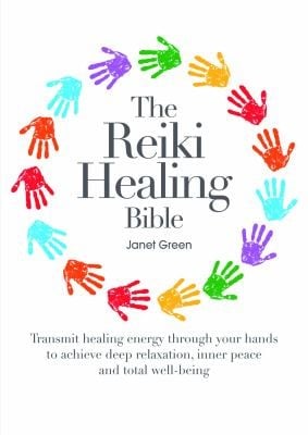 The Reiki Healing Bible Transmit Healing Energy Through Your Hands To Achive Deep Relaxation Inner Peace And Total Wellbeing