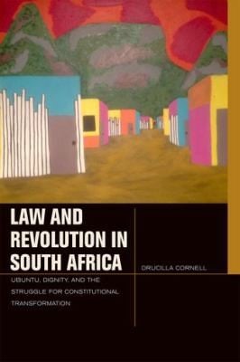 Law And Revolution In South Africa Ubuntu Dignity And The Struggle For Constitutional Transformation