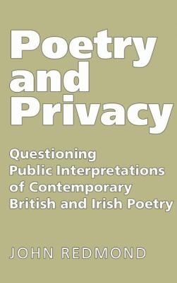 Poetry And Privacy Questioning Public Interpretations Of Contemporary British And Irish Poetry