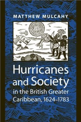 Hurricanes And Society In The British Greater Caribbean 16241783