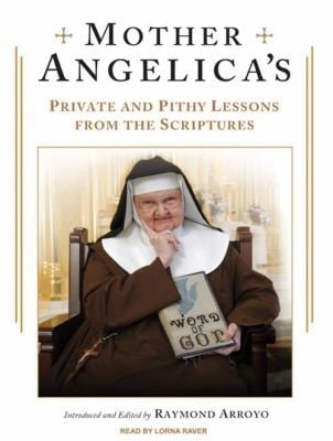 Mother Angelicas Private And Pithy Lessons From The Scriptures