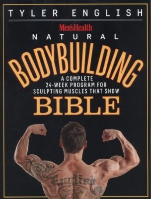 Menshealth Natural Bodybuilding Bible A Complete 24week Program For Sculpting Muscles That Show