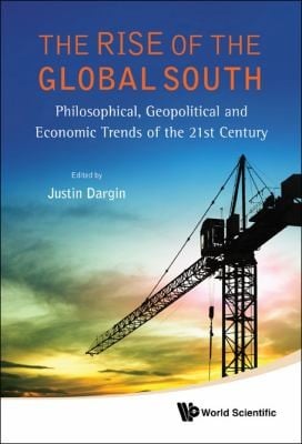 The Rise Of The Global South Philosophical Geopolitical And Economic Trends Of The 21st Century