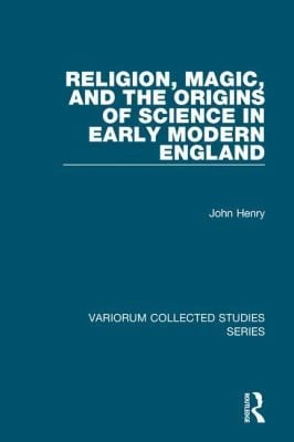 Religion Magic And The Origins Of Science In Early Modern England