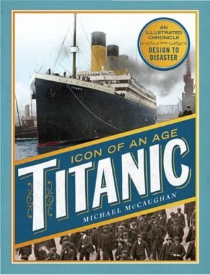 Titanic The Extraordinary Story Of The Worlds Most Famous Ship