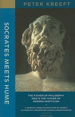 Socrates Meets Hume The Father Of Philosophy Meets The Father Of Modern Skepticism A Socratic Examination Of An Enquiry Concerning Human Understanding