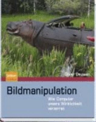 Bildmanipulation Wie Computer Unsere Wirklichkeit Verzerren