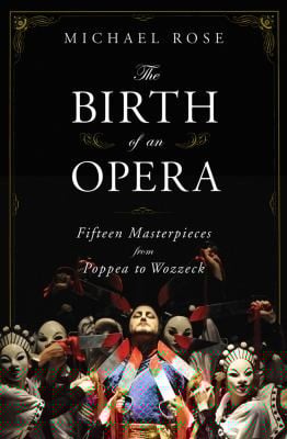 The Birth Of An Opera Fifteen Masterpieces From Poppea To Wozzeck