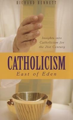 Catholicism East Of Eden Insights Into Catholicism For The Twentyfirst Century