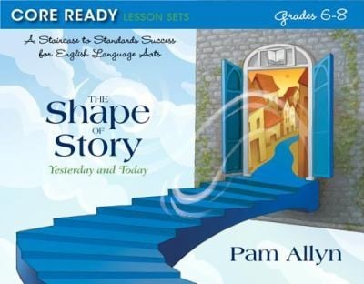 Core Ready Lesson Sets For Grades 68 A Staircase To Standards Success For English Language Arts The Shape Of Story Yesterday And Today