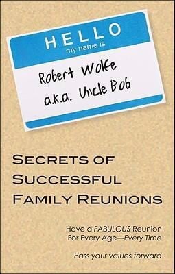 Secrets Of Successful Family Reunions Have A Fabulous Reunion For Every Age Every Time Pass Your Values Forward