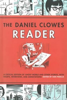The Daniel Clowes Reader A Critical Edition Of Ghost World And Other Stories With Essays Interviews And Annotations