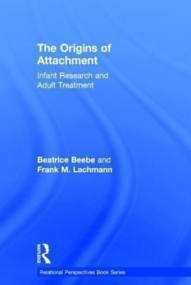 The Origins Of Attachment Infant Research And Adult Treatment