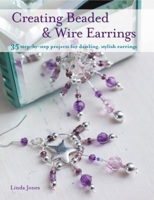 Creating Beaded Wire Earrings 35 Stepbystep Projects For Dazzling Stylish Earrings