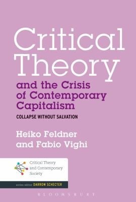 Critical Theory And The Crisis Of Contemporary Capitalism Collapse Without Salvation